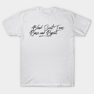 blood sweat tears rinse and repeat T-Shirt